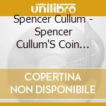 Spencer Cullum - Spencer Cullum'S Coin Collection cd musicale