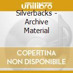Silverbacks - Archive Material cd musicale