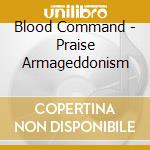 Blood Command - Praise Armageddonism cd musicale
