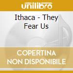 Ithaca - They Fear Us cd