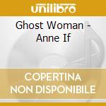 Ghost Woman - Anne If cd