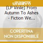 (LP Vinile) From Autumn To Ashes - Fiction We Live vinile