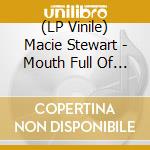 (LP Vinile) Macie Stewart - Mouth Full Of Glass lp vinile