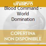 Blood Command - World Domination cd musicale