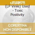(LP Vinile) Used - Toxic Positivity lp vinile