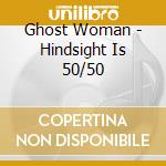Ghost Woman - Hindsight Is 50/50 cd