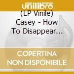 (LP Vinile) Casey - How To Disappear (Transparent Yellow Vinyl) lp vinile