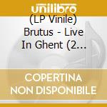 (LP Vinile) Brutus - Live In Ghent (2 Lp) vinile