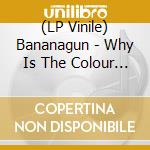 (LP Vinile) Bananagun - Why Is The Colour Of The Sky vinile