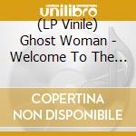 (LP Vinile) Ghost Woman - Welcome To The Civilized World vinile
