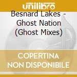 Besnard Lakes - Ghost Nation (Ghost Mixes) cd