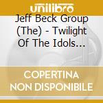 Jeff Beck Group (The) - Twilight Of The Idols (2 Cd) cd musicale di Jeff Beck Group (The)