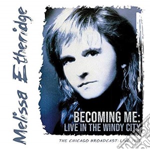 Melissa Etheridge - Becoming Me: Live In The Windy City (2 Cd) cd musicale
