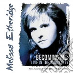 Melissa Etheridge - Becoming Me: Live In The Windy City (2 Cd) cd