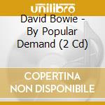 David Bowie - By Popular Demand (2 Cd) cd musicale