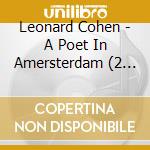 Leonard Cohen - A Poet In Amersterdam (2 Cd) cd