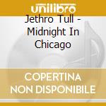 Jethro Tull - Midnight In Chicago cd