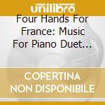 Four Hands For France: Music For Piano Duet By Alkan, Chaminade, Chausson, Godard, Massenet, Ropartz cd