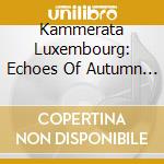 Kammerata Luxembourg: Echoes Of Autumn And Light cd