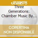 Three Generations: Chamber Music By Ivan, Alexander And Nikolai Tcherepnin cd