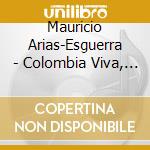 Mauricio Arias-Esguerra - Colombia Viva, Vol.2 cd musicale