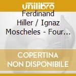 Ferdinand Hiller / Ignaz Moscheles - Four Hands On Stage cd