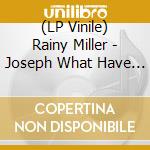 (LP Vinile) Rainy Miller - Joseph What Have You Done vinile