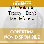 (LP Vinile) Aj Tracey - Don't Die Before You're Dead vinile