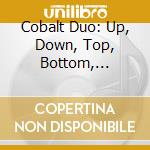 Cobalt Duo: Up, Down, Top, Bottom, Strange, Charm cd musicale