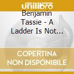 Benjamin Tassie - A Ladder Is Not The Only Kind Of Time cd