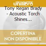 Tony Regan Brady - Acoustic Torch Shines Electric cd