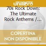 70s Rock Down: The Ultimate Rock Anthems / Various (3 Cd) cd