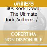 80s Rock Down: The Ultimate Rock Anthems / Various (3 Cd)