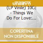 (LP Vinile) 10Cc - Things We Do For Love: The Ultimate Hits & Beyond (2 Lp) vinile