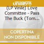 (LP Vinile) Love Committee - Pass The Buck (Tom Moulton Mix / Joe Claussell) vinile