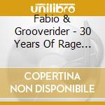 Fabio & Grooverider - 30 Years Of Rage (2 Cd) cd musicale