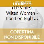 (LP Vinile) Wilted Woman - Lon Lon Night Vision (Incl. Lh Remix) lp vinile
