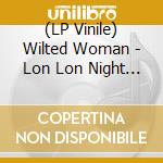 (LP Vinile) Wilted Woman - Lon Lon Night Vision (Incl. Lh Remix) vinile
