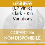 (LP Vinile) Clark - Kiri Variations vinile
