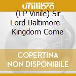 (LP Vinile) Sir Lord Baltimore - Kingdom Come vinile