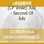 (LP Vinile) July - Second Of July vinile