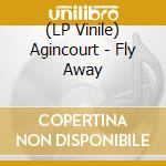(LP Vinile) Agincourt - Fly Away vinile
