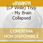 (LP Vinile) Tryp - My Brain Collapsed vinile