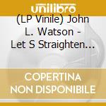 (LP Vinile) John L. Watson - Let S Straighten It Out vinile