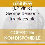 (LP Vinile) George Benson - Irreplaceable vinile