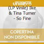 (LP Vinile) Ike & Tina Turner - So Fine vinile