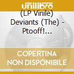 (LP Vinile) Deviants (The) - Ptooff! (Splatter) vinile