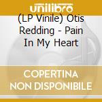 (LP Vinile) Otis Redding - Pain In My Heart vinile