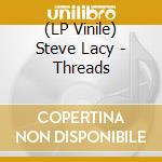 (LP Vinile) Steve Lacy - Threads vinile