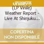 (LP Vinile) Weather Report - Live At Shinjuku Koseinenkin Hall, Tokyo (2 Lp) vinile